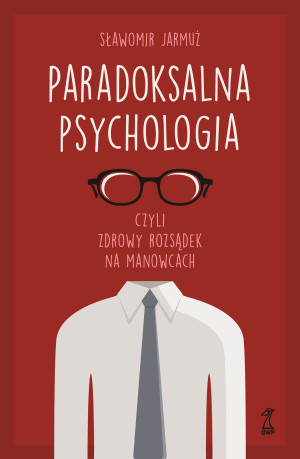 Paradoksalna Psychologia czyli zdrowy rozsądek na manowcach