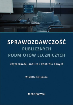 Sprawozdawczość publicznych podmiotów leczniczych Użyteczność, analiza i kontrola danych