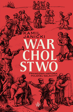Warcholstwo Prawdziwa historia polskiej szlachty