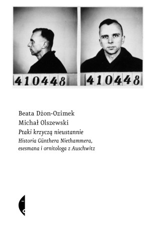 Ptaki krzyczą nieustannie Historia Günthera Niethammera, esesmana i ornitologa z Auschwitz