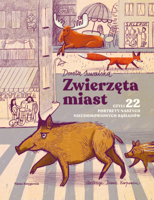 Zwierzęta miast czyli 22 portrety naszych nieudomowionych sąsiadów