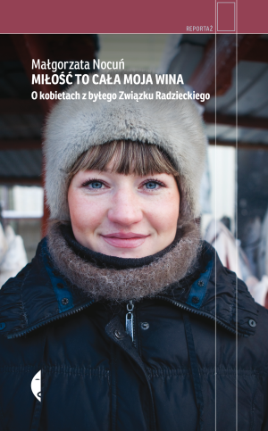 Miłość to cała moja wina O kobietach z byłego Związku Radzieckiego