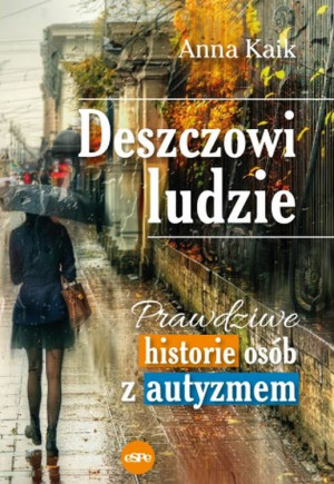 Deszczowi ludzie Prawdziwe historie osób z autyzmem