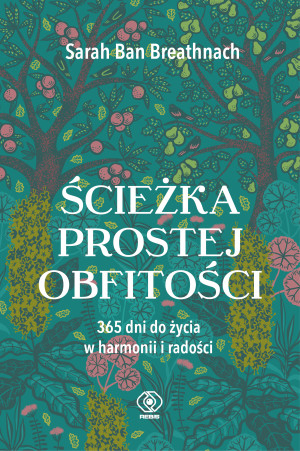 Ścieżka prostej obfitości 365 dni do życia w harmonii i radości