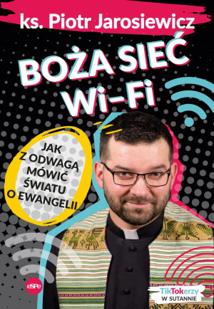 Boża sieć wi-fi Jak z odwagą mówić światu o Ewangelii