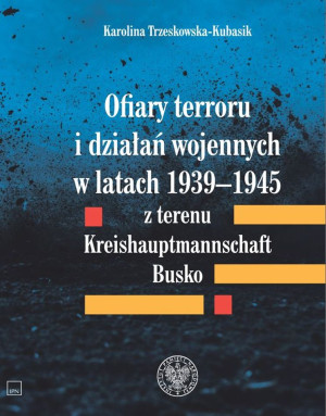 Ofiary terroru i działań wojennych w latach 1939-1945 z terenu Kreishaupmannschaft Busko
