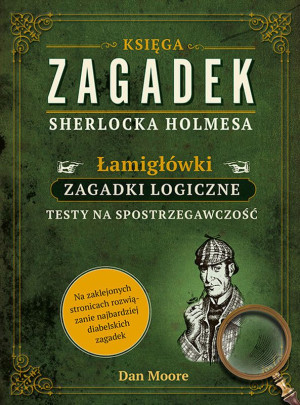 Księga zagadek Sherlocka Holmesa Łamigłówki Zagadki logiczne