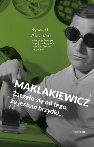 Maklakiewicz Zaczęło się od tego, że jestem brzydki...