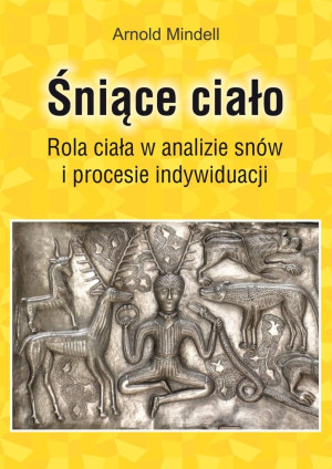 Śniące ciało Rola ciała w analizie snów i procesie indywiduacji