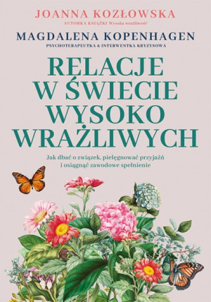 Relacje w świecie wysoko wrażliwych. Jak dbać o związek, pielęgnować przyjaźń i osiągnąć zawodowe spełnienie