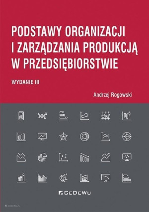 Podstawy organizacji i zarządzania produkcją w przedsiębiorstwie (wyd. III)