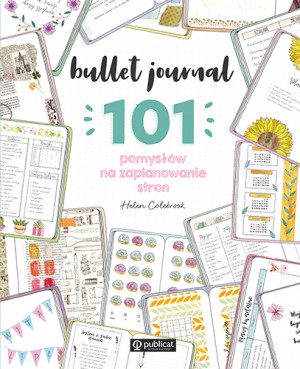 Bullet journal. 101 pomysłów na zaplanowanie stron