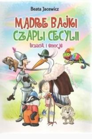 Mądre bajki Czapli Cecylii Uczucia i emocje