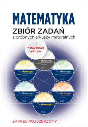 Matematyka Zbiór zadań z próbnych arkuszy maturalnych Poziom rozszerzony  444 zadania + dwa nowe arkusze na maturę 2022