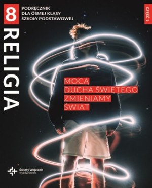 Religia 8 Podręcznik z ćwiczeniami Część 1 Mocą Ducha Świętego zmieniamy świat
