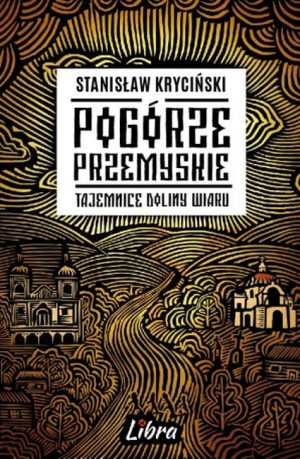 Pogórze Przemyskie Tajemnice doliny Wiaru