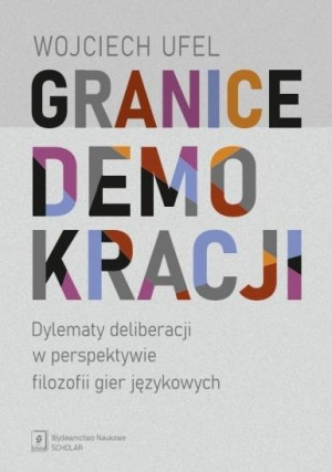 Granice demokracji Dylematy deliberacji w perspektywie filozofii gier językowych