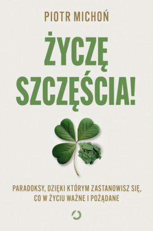 Życzę szczęścia! Paradoksy, dzięki którym zastanowisz się, co w życiu ważne i pożądane