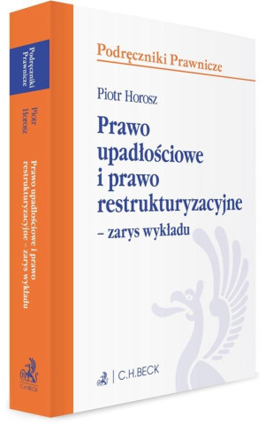 Prawo upadłościowe i prawo restrukturyzacyjne Zarys wykładu