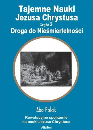Tajemne Nauki Jezusa Chrystusa Część 2 Droga do Nieśmiertelności