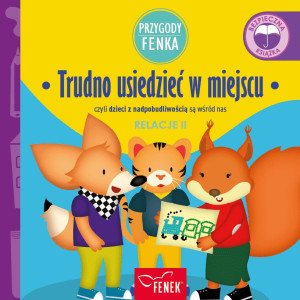Przygody Fenka Relacje 2 Trudno usiedzieć w miejscu czyli dzieci z nadpobudliwością są wśród nas