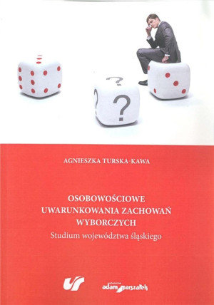 Osobowościowe uwarunkowania zachowań wyborczych Studium województwa śląskiego