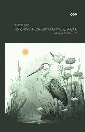 Wspomnienia znad Kamiennego Brodu Wiersze pisane sercem