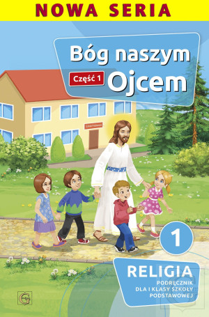 Bóg naszym Ojcem Część 1 Religia 1 Podręcznik Szkoła podstawowa