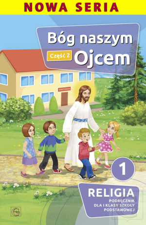 Bóg naszym Ojcem Część 2 Religia 1 Podręcznik Szkoła podstawowa