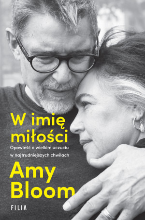 W imię miłości Opowieść o wielkim uczuciu w najtrudniejszych chwilach