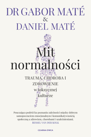 Mit normalności Trauma, choroba i zdrowienie w toksycznej kulturze