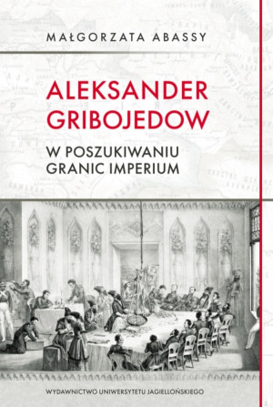 Aleksander Gribojedow w poszukiwaniu granic imperium