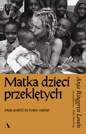 Matka dzieci przeklętych Moja podróż do krainy nadziei