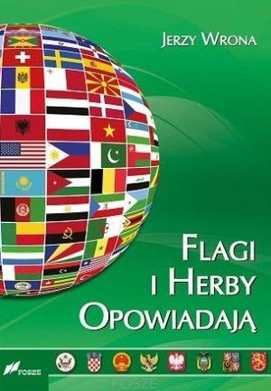 Flagi i herby opowiadają Wygląd oraz symbolika flag i herbów państw współczesnego świata