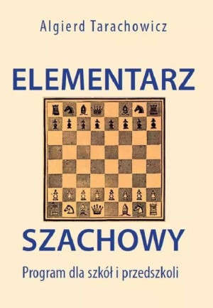 Elementarz Szachowy. Program dla szkół i przedszkoli Wydanie drugie