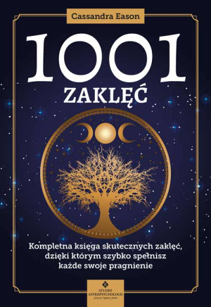 1001 zaklęć Kompletna księga skutecznych zaklęć, dzięki którym szybko spełnisz każde swoje pragnienie