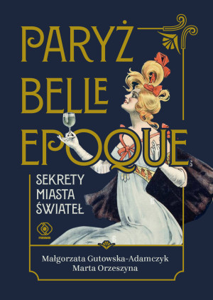 Paryż belle epoque Sekrety miasta świateł