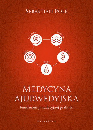 Medycyna ajurwedyjska Fundamenty tradycyjnej praktyki