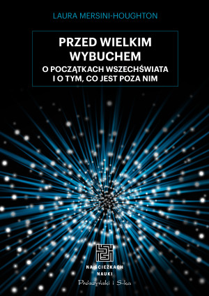 Przed Wielkim Wybuchem. O początkach wszechświata i o tym, co jest poza nim