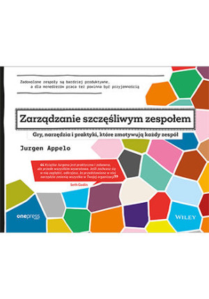 Zarządzanie szczęśliwym zespołem Gry, narzędzia i praktyki, które zmotywują każdy zespół