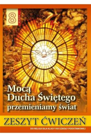 Religia 8 Mocą Ducha Świętego przemieniamy świat Zeszyt ćwiczeń Szkoła podstawowa