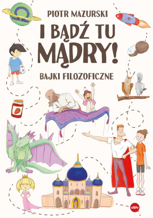 I bądź tu mądry Bajki filozoficzne
