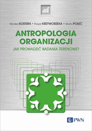 Antropologia organizacji Jak prowadzić badania terenowe?
