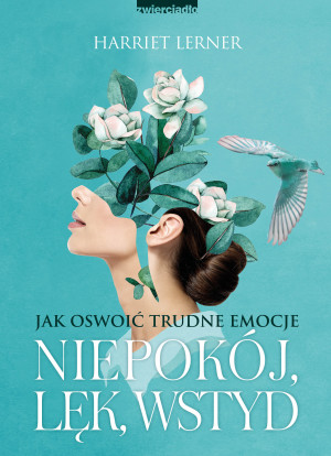 Niepokój, lęk, wstyd Jak oswoić trudne emocje