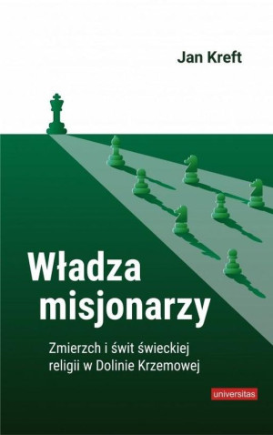 Władza misjonarzy Zmierzch i świt świeckiej religii w Dolinie Krzemowej