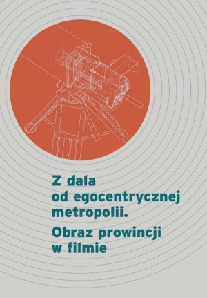 Z dala od egocentrycznej metropolii. Obraz prowincji w filmie