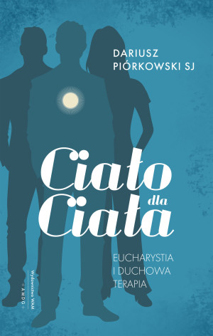 Ciało dla ciała Eucharystia i duchowa terapia