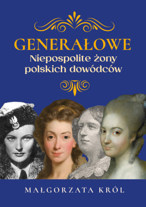 Generałowe Niezwykłe żony polskich dowódców