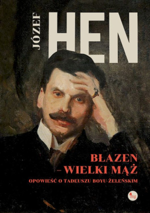 Błazen wielki mąż. Opowieść o Tadeuszu Boyu-Żeleńskim