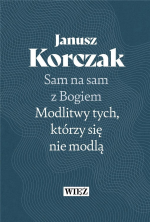 Sam na sam z Bogiem Modlitwy tych którzy się nie modlą